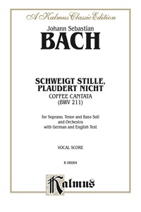 Cover image: Cantata No. 211 -- Schweigt stille, plaudert nicht (Be Still, Stop Chattering) - "Coffee Cantata": For Soprano, Tenor and Bass Solo and Orchestra with German and English Text (Vocal Score) 1st edition 9780769244280