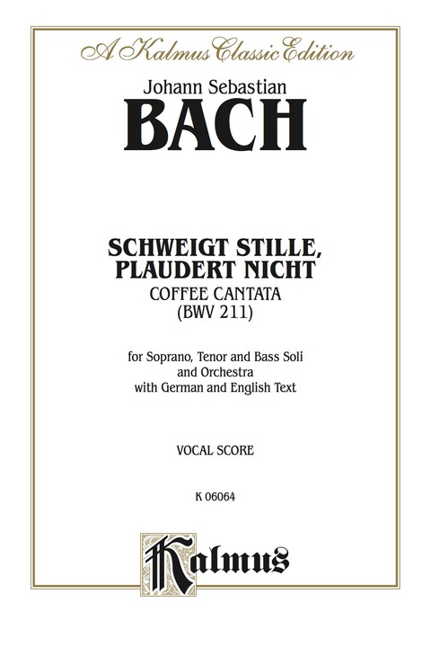 Cover image for book Cantata No. 211 -- Schweigt stille, plaudert nicht (Be Still, Stop Chattering) - "Coffee Cantata": For Soprano, Tenor and Bass Solo and Orchestra with German and English Text (Vocal Score)