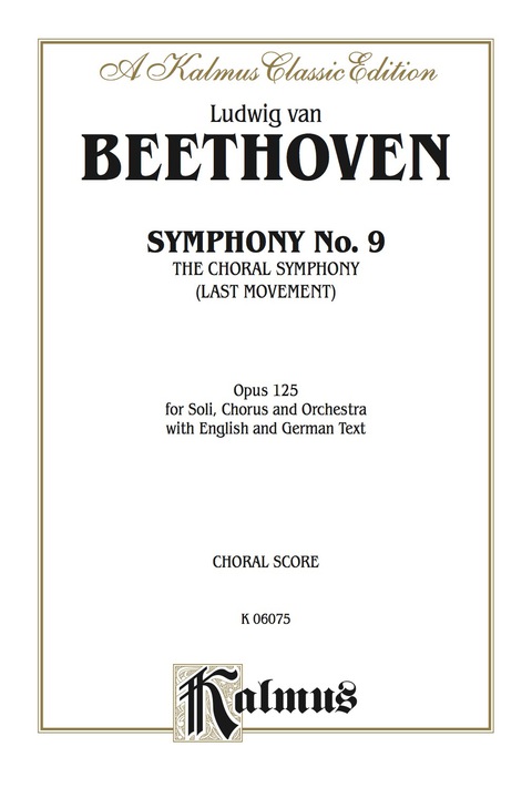 Cover image for book Symphony No. 9 (The Choral Symphony - Last Movement, Opus 125): For SATB or B Solo, SATB Chorus/Choir and Orchestra with English and German Text (Choral Score)