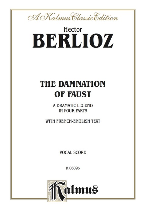 Cover image for book The Damnation of Faust -- A Dramatic Legend in Four Parts: For SATB Solo, SSAATTB Chorus/Choir with French and English Text (Vocal Score)