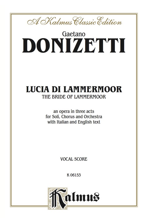 Cover image for book Lucia di Lammermoor (The Bride of Lammermoor), An Opera in Three Acts: For Solo, Chorus/Choral and Orchestra with Italian and English Text (Vocal Score)