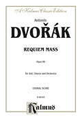 Requiem Mass, Opus 89: For SATB Solo, SATB Chorus/Choir and Orchestra with Latin Text (Choral Score) - Antonín Dvo?ák