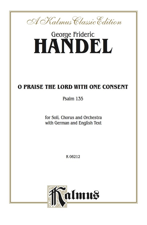 Cover image for book Chandos Anthem No. 9 - Oh! Praise the Lord with One Consent (Psalm 135): For SATB Solo, SATB Chorus/Choir and Orchestra with German and English Text (Choral Score)