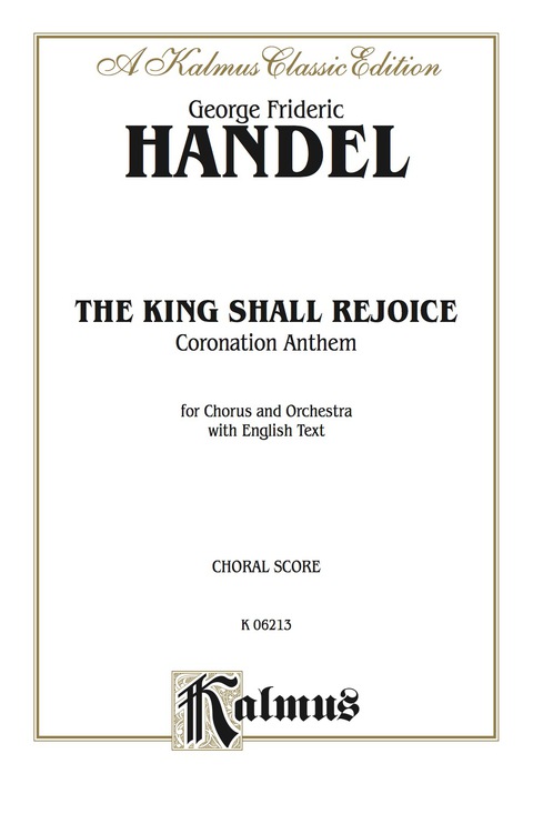 Cover image for book The King Shall Rejoice (Coronation Anthem): For SATB Chorus/Choir and Orchestra with English Text (Choral Score)