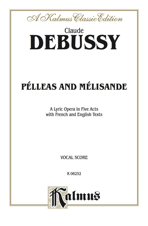 Cover image for book Pélleas and Mélisande - A Lyric Opera in Five Acts: Vocal (Opera) Score with French and English Text