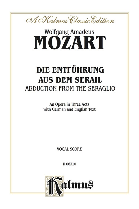 Cover image for book Die Entführung aus dem Serail (The Abduction from the Seraglio), An Opera in Three Acts, K. 384: For Solo, Chorus and Orchestra with German and English Text (Vocal Score)
