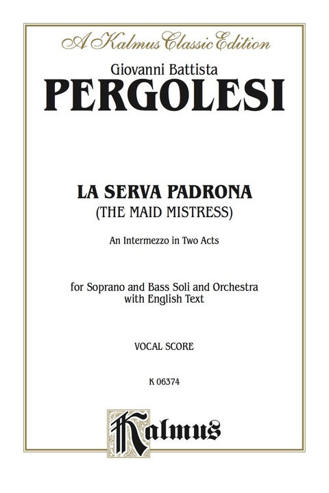 Cover image for book La Serva Padrona (The Maid Mistress), An Intermezzo Opera in Two Acts: For Soprano Solo, Bass Solo and Orchestra with English Text (Vocal Score)