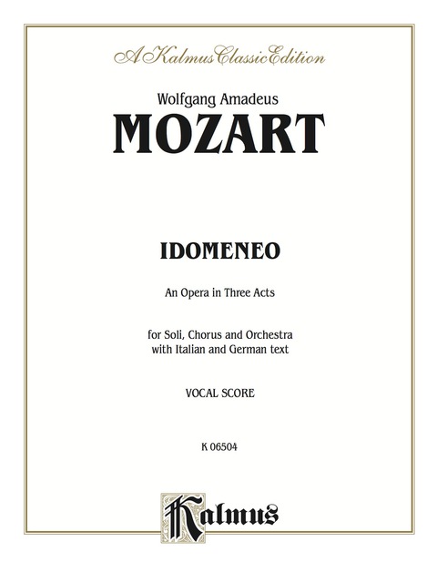 Cover image for book Idomeneo, An Opera in Three Acts: For Solo, Chorus and Orchestra with Italian and German Text (Vocal Score)
