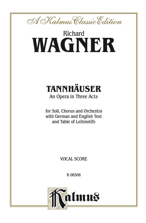 Cover image for book Tannhäuser, An Opera in Three Acts: For Solo, Chorus/Choral and Orchestra with German and English Text and Table of Leitmotifs (Vocal Score)
