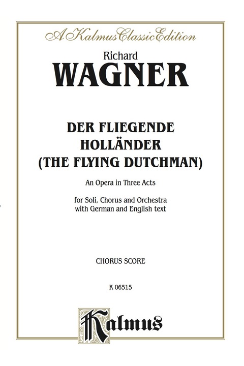 Cover image for book Der Fliegende Holländer (The Flying Dutchman) - An Opera in Three Acts: For Solo, Chorus/Choir and Orchestra with German and English Text (Choral Score)