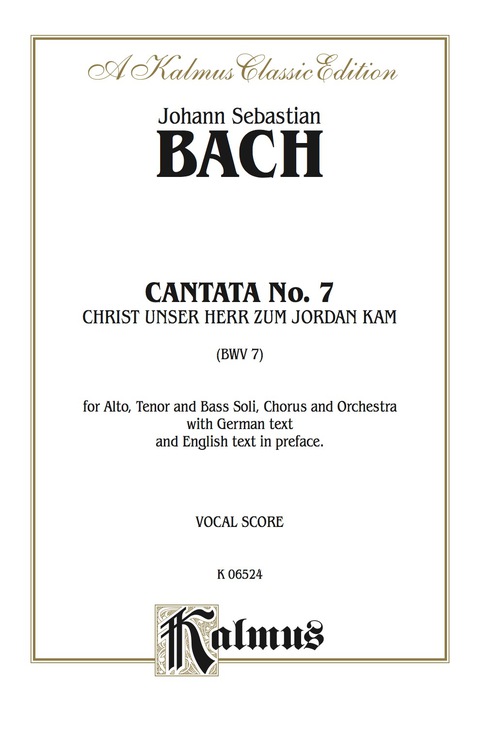 Cover image for book Cantata No. 7 -- Christ, unser Herr, zum Jordan kam (Christ Our Lord Came to the Jordan): For ATB Solo, SATB Chorus/Choir and Orchestra with German Text and English Text in Preface (Vocal Score)
