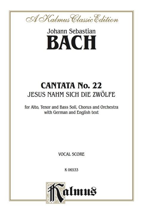 Cover image for book Cantata No. 22 -- Jesus nahm zu sich die Zwölfe (Jesus Gathered the Twelve to Himself): For ATB Solo, SATB Chorus/Choir and Orchestra with German and English Text (Vocal Score)