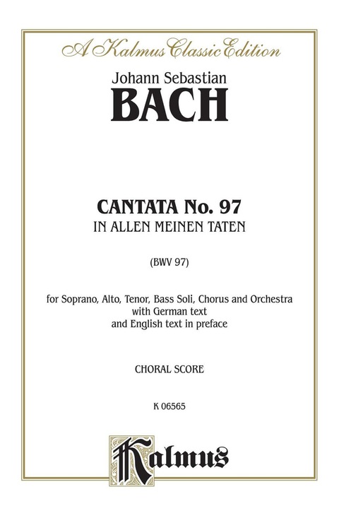 Cover image for book Cantata No. 97 -- In allen meinen Taten (In All That I Do / In All My Undertakings): For SATB Solo, SATB Chorus/Choir and Orchestra with German Text and English Text in Preface (Choral Score)