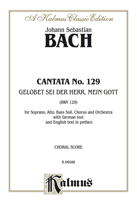 Cover image for book Cantata No. 129 -- Gelobet sei der Herr, mein Gott (Praised Be the Lord, My God): For SAB Solo, SATB Chorus/Choir and Orchestra with German Text and English Text in Preface (Choral Score)