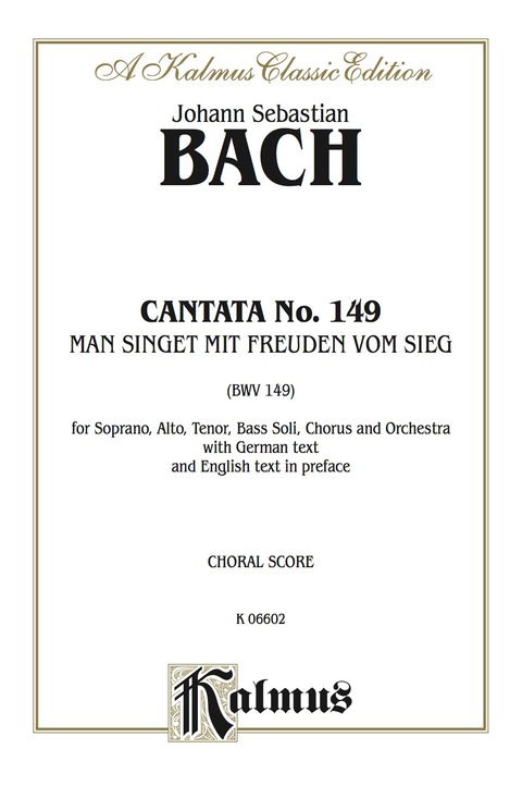 Cover image for book Cantata No. 149 -- Man singet mit Freuden vom Sieg (There Are Joyful Songs of Victory): For SATB Solo, SATB Chorus/Choir and Orchestra with German Text and English Text in Preface (Choral Score)