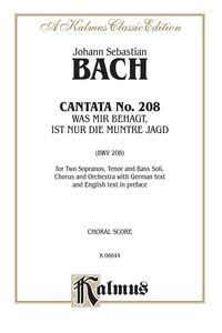 Cover image: Cantata No. 208 -- Was mir behagt, ist nur die muntre Jagd (The Lively Hunt Is All My Heart's Desire): For SSTB Solo, SATB Chorus/Choir and Orchestra with German Text and English Text in Preface (Choral Score) 1st edition 9780757910159