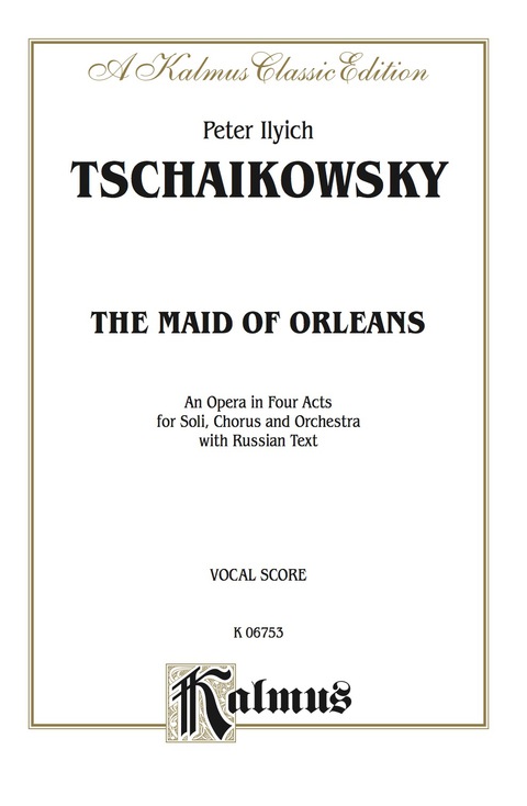 Cover image for book The Maid of Orleans, An Opera in Four Acts: For Solo, Chorus and Orchestra with Russian Text (Vocal Score)