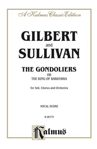 Cover image: The Gondoliers (The King of Barataria), An Opera in Two Acts: For Solo, Chorus and Orchestra (Vocal Score) 1st edition 9780769246086
