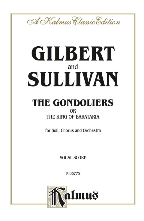 Cover image for book The Gondoliers (The King of Barataria), An Opera in Two Acts: For Solo, Chorus and Orchestra (Vocal Score)