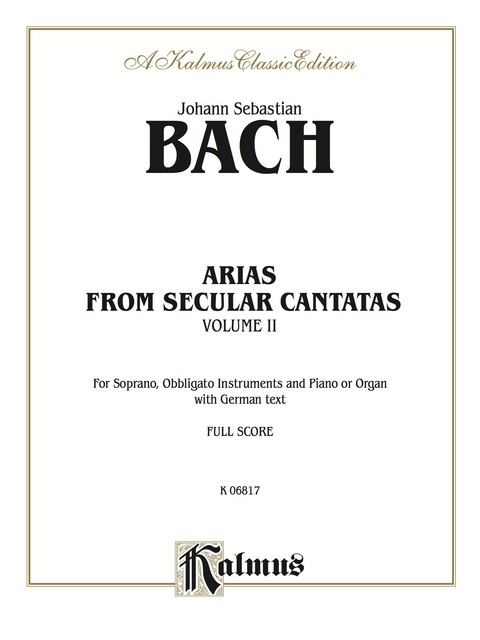 Cover image for book Arias from Church Cantatas, Volume II (12 Secular): For Soprano, Obbligato Instruments and Piano or Organ with German Text (Full Score)