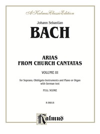Cover image: Arias from Church Cantatas, Volume III (5 Sacred): For Soprano, Obbligato Instruments and Piano or Organ with German Text (Full Score) 1st edition 9780769230870