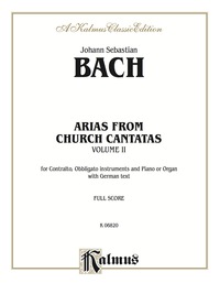 Cover image: Arias from Church Cantatas, Volume II (12 Sacred): For Contralto, Obbligato Instruments and Piano or Organ with German Text (Full Score) 1st edition 9780769276908