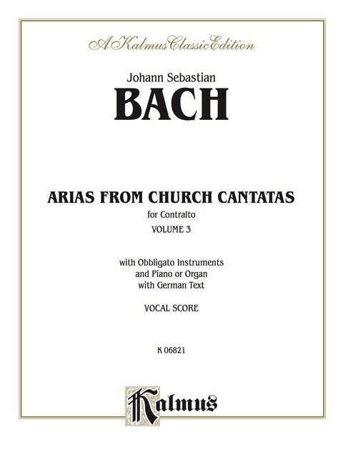 Cover image for book Arias from Church Cantatas, Volume III (6 Sacred): For Contralto, Obbligato Instruments and Piano or Organ with German Text (Vocal Score)