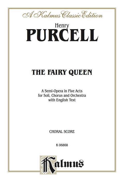 Cover image for book The Fairy Queen, A Semi-Opera in Five Acts: For Solo, Chorus and Orchestra with English Text (Choral Score)