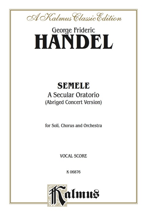Cover image for book Semele (1744), A Secular Oratorio (Abridged Concert Version): For SSAATTBBB Solo, SATB Chorus/Choir and Orchestra (Vocal Score)