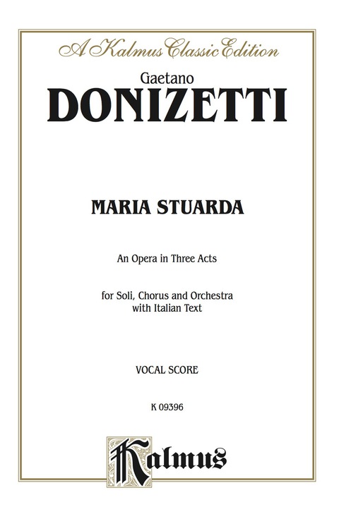 Cover image for book Maria Stuarda, An Opera in Three Acts: For Solo, Chorus/Choral and Orchestra with Italian Text (Vocal Score)