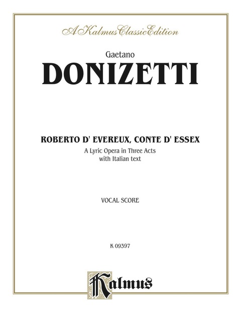 Cover image for book Roberto Devereux, ossia Il conte di Essex (Robert Devereux, or the Earl of Essex), A Lyric Opera in Three Acts: Vocal Score with Italian Text