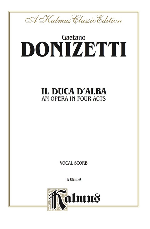 Cover image for book Il Duca D' Alba (An Opera in Four Acts with Italian Text): Vocal (Opera) Score