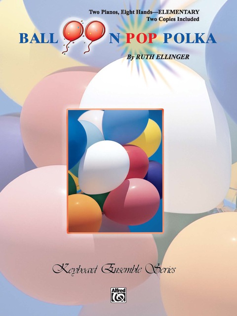 Cover image for book Balloon Pop Polka: Late Elementary Piano Quartet (2 Pianos, 8 Hands)