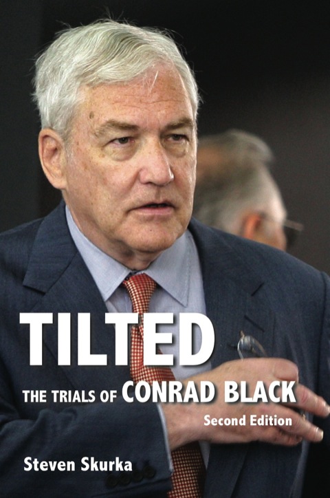 Tilted The Trials of Conrad Black, Second Edition