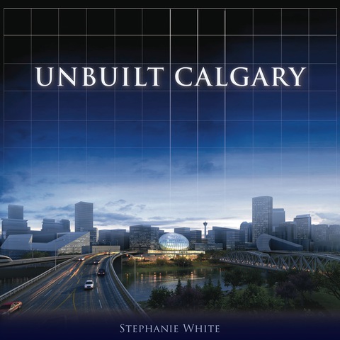 Cover image for book Unbuilt Calgary
