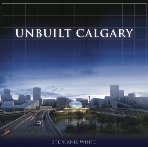 Cover image for book Unbuilt Calgary