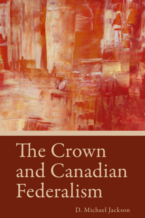 The Crown and Canadian Federalism 