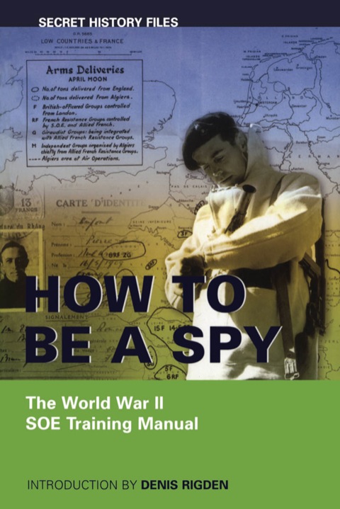 Cover image for book How to be a Spy: The World War II SOE Training Manual