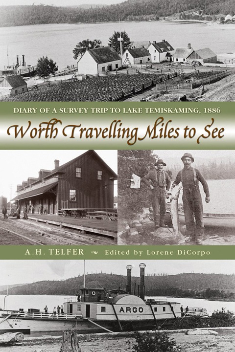 Worth Travelling Miles to See Diary of a Survey Trip to Lake Temiskaming, 1886