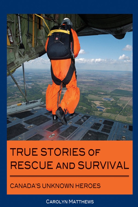 True Stories of Rescue and Survival Canada's Unknown Heroes