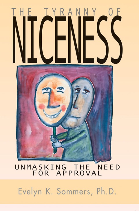 Tyranny of Niceness Unmasking the Need for Approval