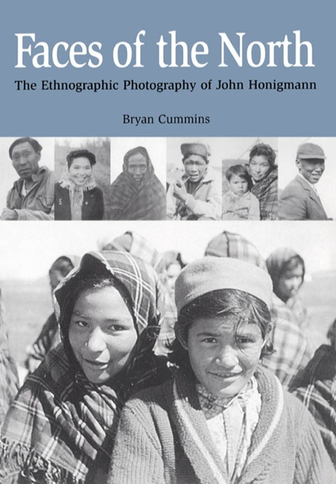 Faces of the North The Ethnographic Photography of John Honigmann