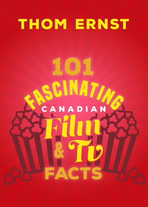 Cover image for book 101 Fascinating Canadian Film and TV Facts