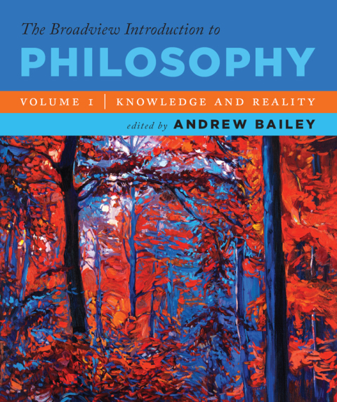 The Broadview Introduction to Philosophy Volume I: Knowledge and Reality 