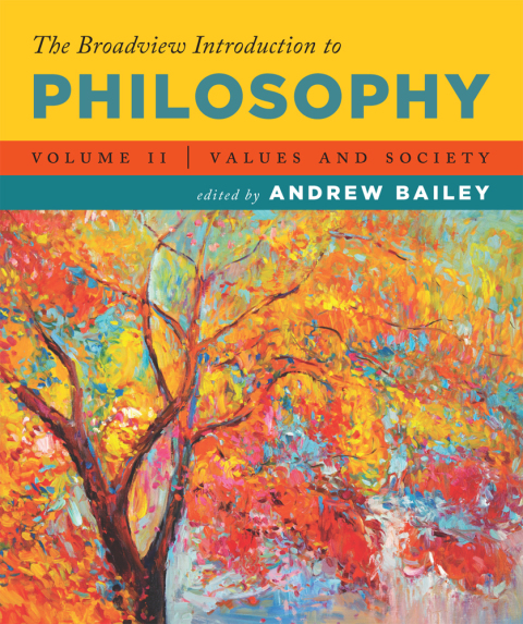 The Broadview Introduction to Philosophy Volume II: Values and Society 