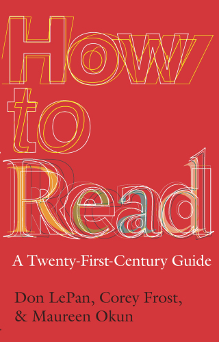 How to Read: A Twenty-First-Century Guide