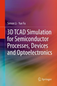 Titelbild: 3D TCAD Simulation for Semiconductor Processes, Devices and Optoelectronics 9781461404804