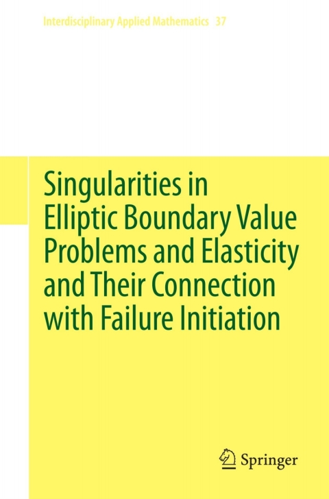 Cover image for book Singularities in Elliptic Boundary Value Problems and Elasticity and Their Connection with Failure Initiation