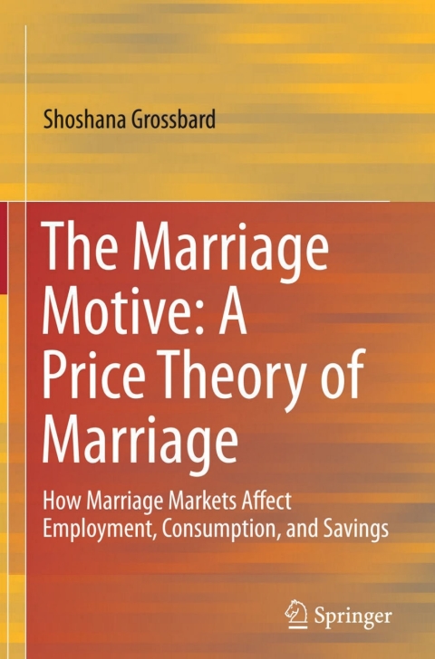 Cover image for book The Marriage Motive: A Price Theory of Marriage