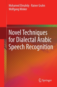 صورة الغلاف: Novel Techniques for Dialectal Arabic Speech Recognition 9781461419051